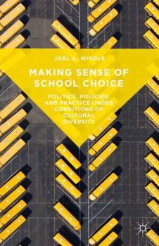 Hardcover Making Sense of School Choice: Politics, Policies and Practice Under Conditions of Cultural Diversity Book