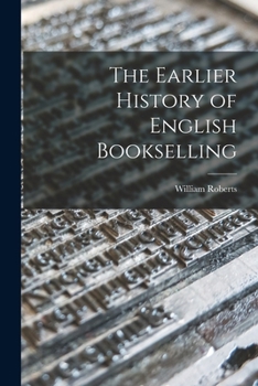 Paperback The Earlier History of English Bookselling Book