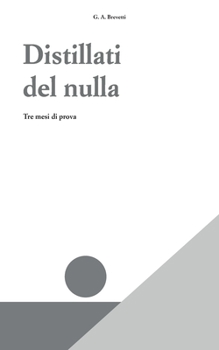 Paperback Distillati del nulla: tre mesi di prova [Italian] Book