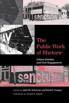 The Public Work of Rhetoric: Citizen-Scholars and Civil Engagement - Book  of the Studies in Rhetoric & Communication