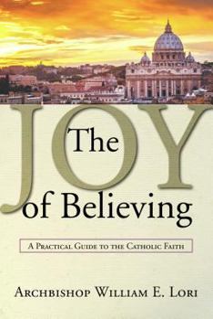 Paperback Joy of Believing: A Practical Guide to the Catholic Faith Book