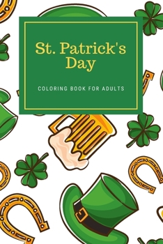 Paperback St. Patrick's Day Coloring Book For Adults: Saint Patrick's Celebration Activity Book For Men and Women Book