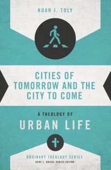 Cities of Tomorrow and the City to Come: A Theology of Urban Life - Book  of the Ordinary Theology