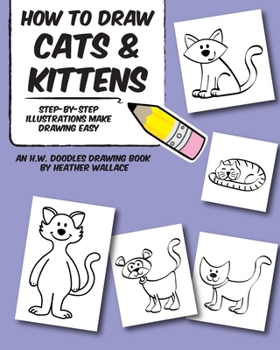 Paperback How to Draw Cats and Kittens: Step-by-Step Illustrations Make Drawing Easy Book