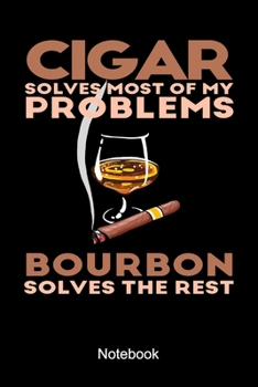 Paperback Cigar Solves Most Of My Problems Bourbon Solves The Rest Notebook: Cigar Tasting Notebook A Nice Bourbon Whiskey Cigar Smoker Gift Book