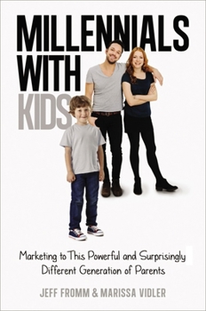 Hardcover Millennials with Kids: Marketing to This Powerful and Surprisingly Different Generation of Parents Book