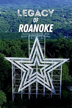 Legacy of Roanoke: Stories, Scandals, and Spirit of Virginia’s Valley (Nonfiction Journeys)