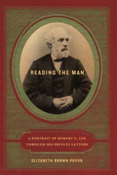 Hardcover Reading the Man: A Portrait of Robert E. Lee Through His Private Letters Book