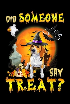 Paperback Did Someone Say Treat?: Did Someone Say Treat Beagle Halloween Costume Gift Journal/Notebook Blank Lined Ruled 6x9 100 Pages Book