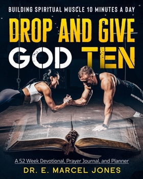 Paperback Drop and Give God Ten Devotional/Planner: Building Spiritual Muscle 10 Minutes A Day Book