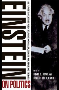 Hardcover Einstein on Politics: His Private Thoughts and Public Stands on Nationalism, Zionism, War, Peace, and the Bomb Book