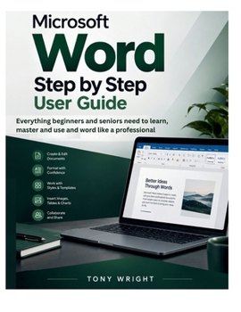 Paperback MICROSOFT WORD Step-by-Step User Guide: Everything Beginners and Seniors Need to Learn, Master and Use MS Word Like a Professional Book