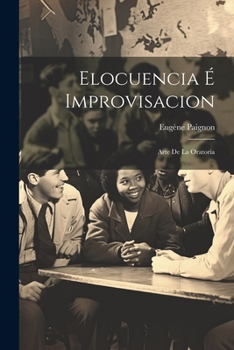 Paperback Elocuencia É Improvisacion: Arte De La Oratoria [Spanish] Book