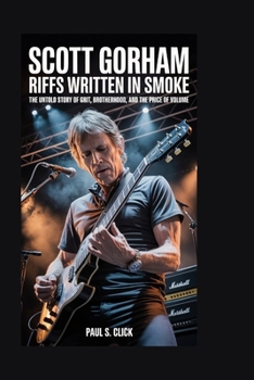Scott Gorham: Riffs Written in Smoke: The Untold Story of Grit, Brotherhood, and the Price of Volume