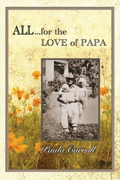Paperback All ... for the Love of Papa: A Precious Love Never Ends Book