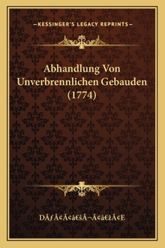 Paperback Abhandlung Von Unverbrennlichen Gebauden (1774) [German] Book