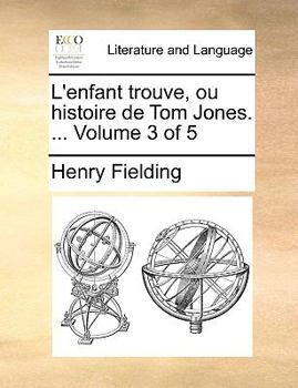 Paperback L'Enfant Trouve, Ou Histoire de Tom Jones. ... Volume 3 of 5 [French] Book