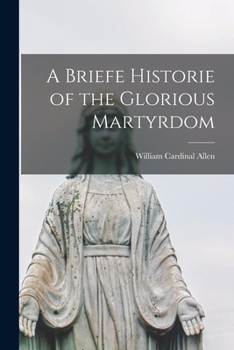 Paperback A Briefe Historie of the Glorious Martyrdom Book