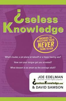 Paperback Useless Knowledge: Answers to Questions You'd Never Think to Ask Book