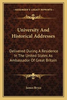 Paperback University And Historical Addresses: Delivered During A Residence In The United States As Ambassador Of Great Britain Book