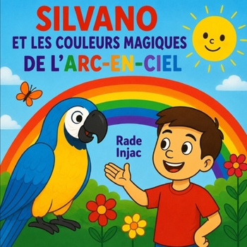 Paperback Silvano et les Couleurs Magiques de l'Arc-en-ciel [French] Book