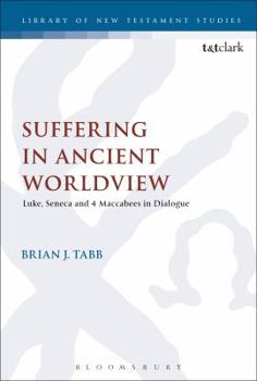 Paperback Suffering in Ancient Worldview: Luke, Seneca and 4 Maccabees in Dialogue Book