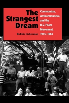 Paperback The Strangest Dream: Communism, Anticommunism, and the U.S. Peace Movement, 1945-1963 Book