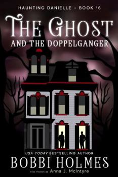 The Ghost and the Doppelganger - Book #16 of the Haunting Danielle