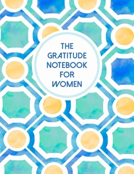 The Gratitude Notebook For Women: A Self Discovery Journal That Will Guide You Towards A Life Of Happiness And Inner Peace