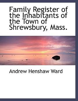 Paperback Family Register of the Inhabitants of the Town of Shrewsbury, Mass. [Large Print] Book