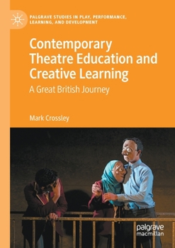 Paperback Contemporary Theatre Education and Creative Learning: A Great British Journey Book