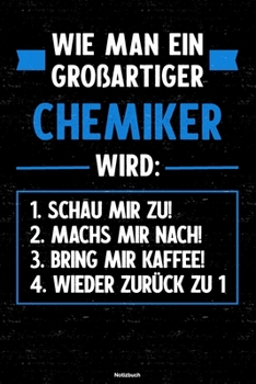Wie man ein großartiger Chemiker wird: Notizbuch: Chemiker Journal DIN A5 liniert 120 Seiten Geschenk (German Edition)