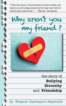 Paperback Why Aren't You My Friend? the Story of Bullying, Diversity, and Friendship Book