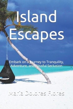 Paperback Island Escapes: Embark on a Journey to Tranquility, Adventure, and Blissful Seclusion Book