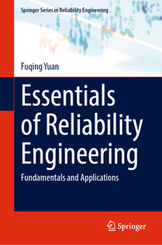 Essentials of Reliability Engineering: Fundamentals and Applications (Springer Series in Reliability Engineering)