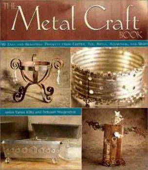 Paperback The Metal Craft Book: 50 Easy and Beautiful Projects from Copper, Tin, Brass, Aluminum, and More Book
