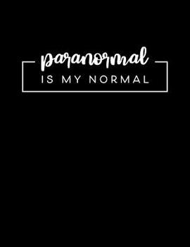 Paperback Paranormal Is My Normal: Journal Notebook to Write Your Beliefs, Experiences and Thoughts Book