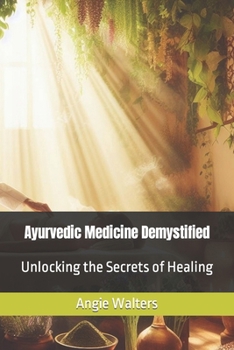 Paperback Ayurvedic Medicine Demystified: Unlocking the Secrets of Healing Book
