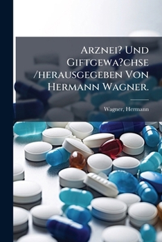Arznei? Und Giftgewa?chse /herausgegeben Von Hermann Wagner.