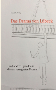 Paperback Das Drama von Lübeck: ... und andere Episoden in diesem verregneten Februar [German] Book