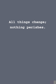 Paperback All things change; nothing perishes.: Lined notebook Book