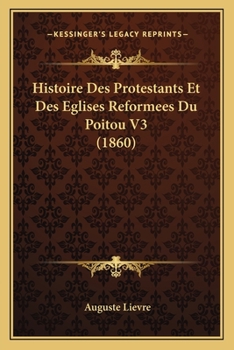 Paperback Histoire Des Protestants Et Des Eglises Reformees Du Poitou V3 (1860) [French] Book