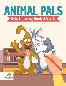 Animal Pals Kids Drawing Book 8. 5 X 11