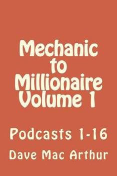 Paperback Mechanic to Millionaire, Volume 1: Podcasts 1-16 Book