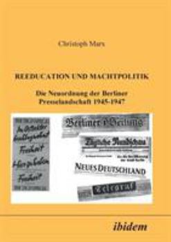 Paperback Reeducation und Machtpolitik. Die Neuordnung der Berliner Presselandschaft 1945-1947 [German] Book