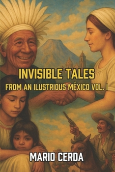 Paperback Invisible Tales From an Illustrious Mexico: Volume I Book