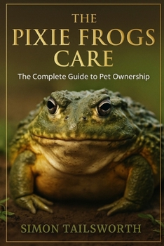 Paperback The Pixie Frogs Care: The complete guide to pet ownership Book