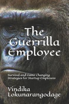 Paperback The Guerrilla Employee: Survival and Game Changing Strategies for Startup Employees Book