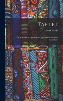 Hardcover Tafilet: The Narrative of a Journey of Exploration in the Atlas Mountains Book