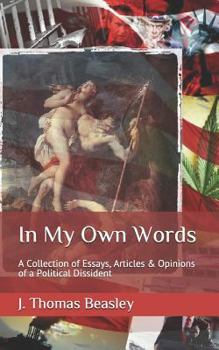 In My Own Words: A Collection of Essays, Articles & Opinions of a Political Dissident